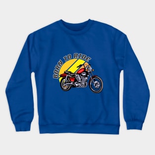 Born To Ride Crewneck Sweatshirt